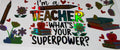 #68 I'm A Teacher What's Your Superpower Tumbler Decal